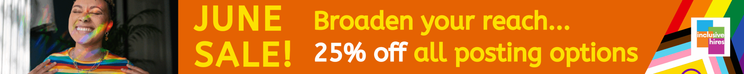 June Sale! Broaden your reach... 25% off all posting options Inclusive Hires